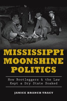 bokomslag Mississippi Moonshine Politics: How Bootleggers & the Law Kept a Dry State Soaked