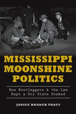 bokomslag Mississippi Moonshine Politics:: How Bootleggers & the Law Kept a Dry State Soaked