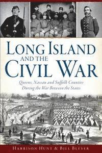 bokomslag Long Island and the Civil War:: Queens, Nassau and Suffolk Counties During the War Between the States