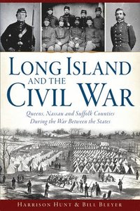 bokomslag Long Island and the Civil War: Queens, Nassau and Suffolk Counties During the War Between the States