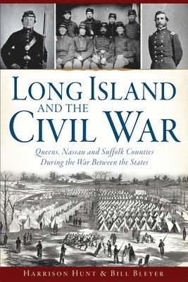 bokomslag Long Island and the Civil War: Queens, Nassau and Suffolk Counties During the War Between the States