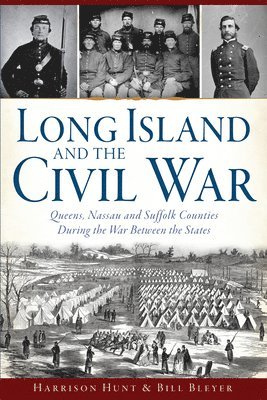 bokomslag Long Island and the Civil War:: Queens, Nassau and Suffolk Counties During the War Between the States