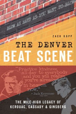 The Denver Beat Scene: The Mile-High Legacy of Kerouac, Cassady & Ginsberg 1