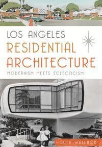 bokomslag Los Angeles Residential Architecture:: Modernism Meets Eclecticism