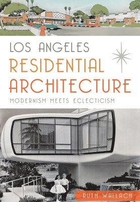 bokomslag Los Angeles Residential Architecture: Modernism Meets Eclecticism