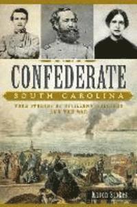 bokomslag Confederate South Carolina: True Stories of Civilians, Soldiers and the War