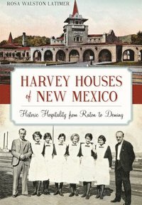 bokomslag Harvey Houses of New Mexico: Historic Hospitality from Raton to Deming