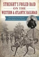 bokomslag Streight's Foiled Raid on the Western & Atlantic Railroad: Emma Sansom's Courage and Nathan Bedford Forrest's Pursuit