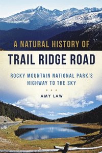 bokomslag A Natural History of Trail Ridge Road: Rocky Mountain National Park's Highway to the Sky