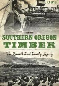 bokomslag Southern Oregon Timber:: The Kenneth Ford Family Legacy