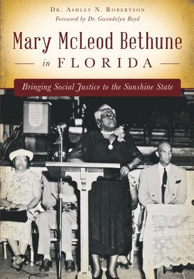 bokomslag Mary McLeod Bethune in Florida: Bringing Social Justice to the Sunshine State