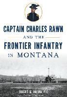 Captain Charles Rawn and the Frontier Infantry in Montana 1