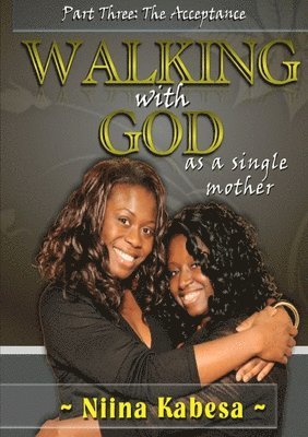 Walking with GOD as a single mother - Part 3