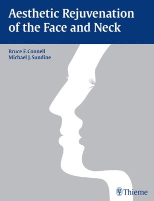 Bruce Connell, Michael James Sundine - Aesthetic Rejuvenation of the Face and Neck, Inbunden