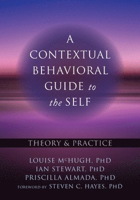 Louise McHugh, Ian Stewart, Priscilla Almada - Contextual Behavioral Guide to the Self, Häftad