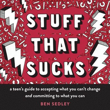 bokomslag Stuff That Sucks: A Teen's Guide to Accepting What You Can't Change and Committing to What You Can