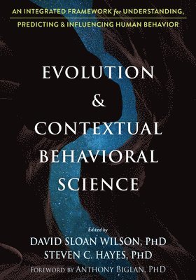 David S Wilson, Steven C. Hayes, Anthony Biglan, David Sloan Wilson, Steven C. Hayes, Steven C Hayes - Evolution and Contextual Behavioral Science, Häftad