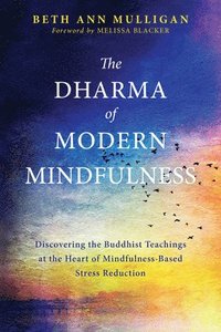 bokomslag The Dharma of Modern Mindfulness