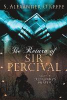 S. Alexander O'Keefe - Return of Sir Percival, Inbunden