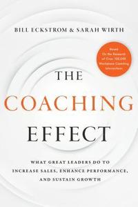 bokomslag The Coaching Effect: What Great Leaders Do to Increase Sales, Enhance Performance, and Sustain Growth