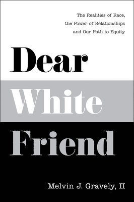 bokomslag Dear White Friend: The Realities of Race, the Power of Relationships and Our Path to Equity
