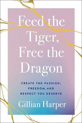 Gillian Harper - Feed the Tiger, Free the Dragon, Inbunden