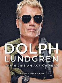 bokomslag Dolph Lundgren: Train Like an Action Hero