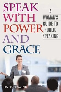 bokomslag Speak with Power and Grace: A Woman's Guide to Public Speaking