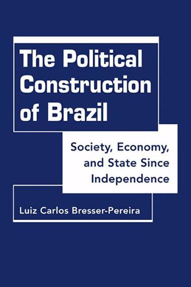 Luiz Carlos Bresser-Pereira - Political Construction of Brazil, Inbunden