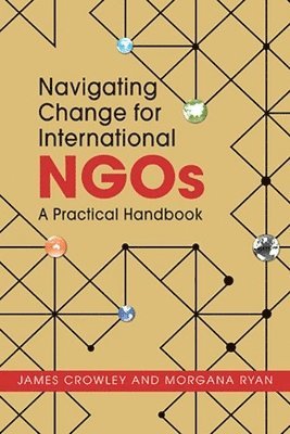James Crowley, Morgana Ryan - Navigating Change for International NGOs, Häftad