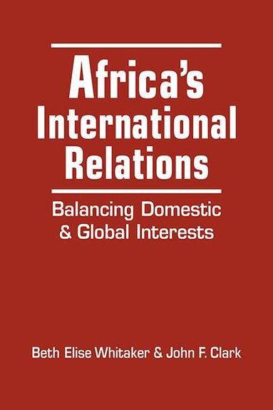 Beth Elise Whitaker, John F Clark - Africa's International Relations, Inbunden