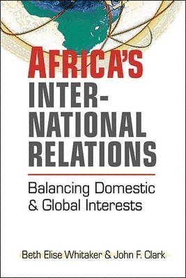 Beth Elise Whitaker, John F Clark - Africa's International Relations, Häftad