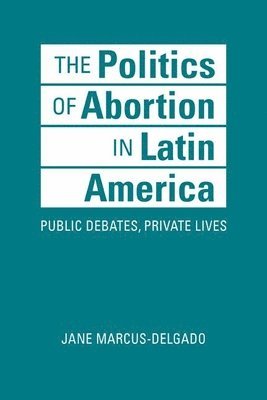 The Politics of Abortion in Latin America 1