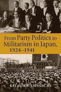 bokomslag From Party Politics to Militarism in Japan, 1924-1941