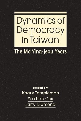 Kharis Templeman, Yun-han Chu, Larry Diamond - Dynamics of Democracy in Taiwan, Inbunden