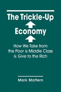 bokomslag The Trickle-Up Economy