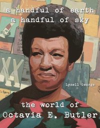 bokomslag A Handful of Earth, a Handful of Sky: The World of Octavia Butler