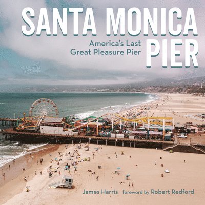 Santa Monica Pier: America's Last Great Pleasure Pier 1