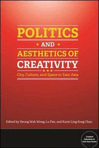 Heung Wah Wong, Lu Pan, Karin Ling-Fung Chau - Politics and Aesthetics of Creativity, Häftad