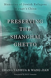 bokomslag Preserving the Shanghai Ghetto: Memories of Jewish Refugees in 1940's China