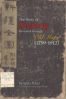 bokomslag Story of Xinjiang Revealed through Old Maps (1759-1912)