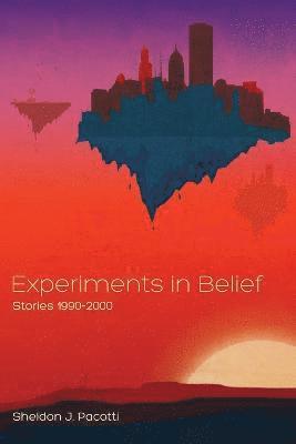 Sheldon J Pacotti, Sheldon J. Pacotti - Experiments in Belief, Häftad
