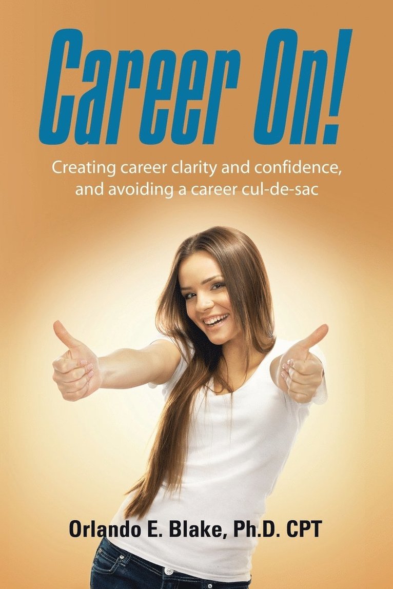 Career On! Creating Career Clarity and Confidence, and Avoiding a Career Cul-de-Sac 1