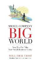 bokomslag Small Company. Big World.: You, Too, Can Take Your Small Business Global