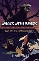 B. Ray Mize - Walks with Bears: Book 3 of the Comancheria Series, Häftad