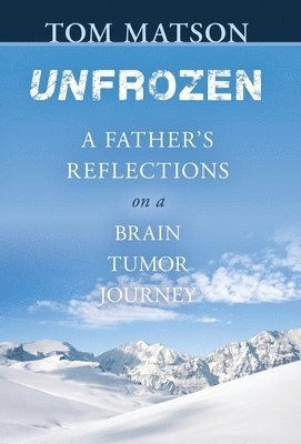 Unfrozen: A Father's Reflections on a Brain Tumor Journey 1