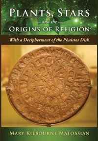 bokomslag Plants, Stars and the Origins of Religion: With a Decipherment of the Phaistos Disk