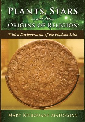 bokomslag Plants, Stars and the Origins of Religion: With a Decipherment of the Phaistos Disk