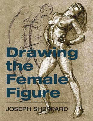Joseph Sheppard, Joseph Sheppard - Drawing the Female Figure, Inbunden