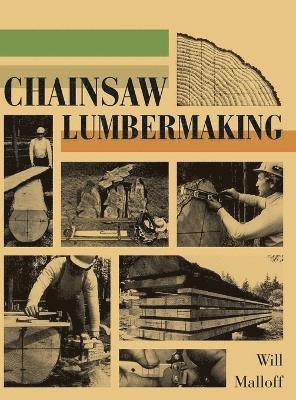 Will Malloff - Chainsaw Lumbermaking, Inbunden